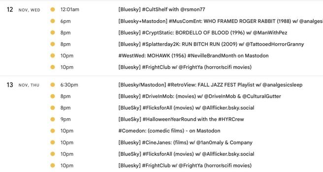 12 NOV, WED

6pm ET [Bluesky+Mastodon] #MusComEnt: WHO FRAMED ROGER RABBIT (1988) w/ @analgesicsleep

10pm ET
#WestWed: MOHAWK (1956) #NevilleBrandMonth on Mastodon

13 NOV, THU

6:30pm ET
[Bluesky/Mastodon] #RetroView: FALL JAZZ FEST Playlist w/ @analgesicsleep

10pm ET
#Comedon: (comedic films) - on Mastodon
