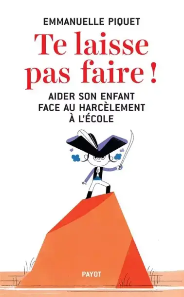 Te laisse pas faire !: Aider son enfant face au harcèlement à l'école ...