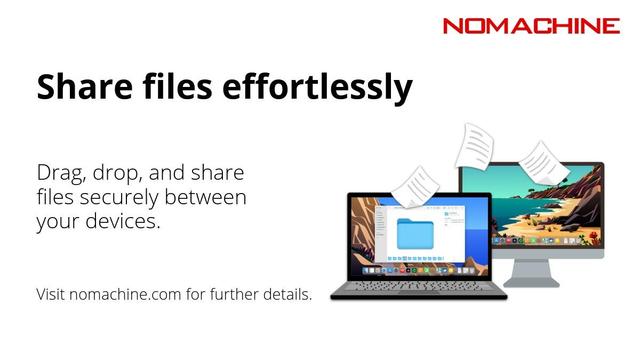 Promotional image for NoMachine's File transfer feature. On the left, a laptop and a monitor with sheets of paper flying from one to the other. On the right, text reads "Share files effortlessly. Drag, drop and share files securely between your devices. Visit nomachine.com for further details."
