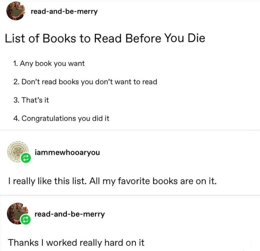 A screenshot of a Tumblr thread. The original post by 'read-and-be-merry' is titled "List of Books to Read Before You Die". The list reads: "1. Any book you want", "2. Don't read books you don't want to read", "3. That's it", "4. Congratulations you did it". A reply from 'iammewhooaryou' says, "I really like this list. All my favorite books are on it." The original poster replies, "Thanks I worked really hard on it".
