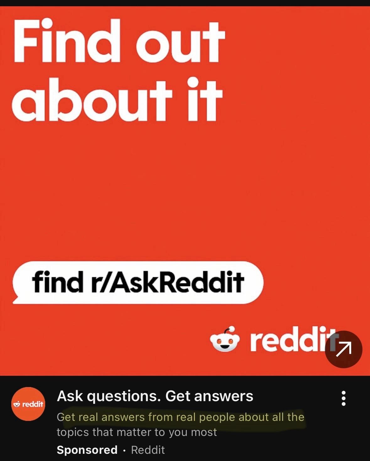 An advertisement for Reddit featuring a bright red background. Prominent text reads "Find out about it" and "find r/AskReddit." It encourages users to ask questions and get answers from real people, with a section labeled "Sponsored"  Find out about it find r/AskReddit reddit Ask questions. Get answers Get real answers from real people about all the topics that matter to you most Sponsored • Reddit
