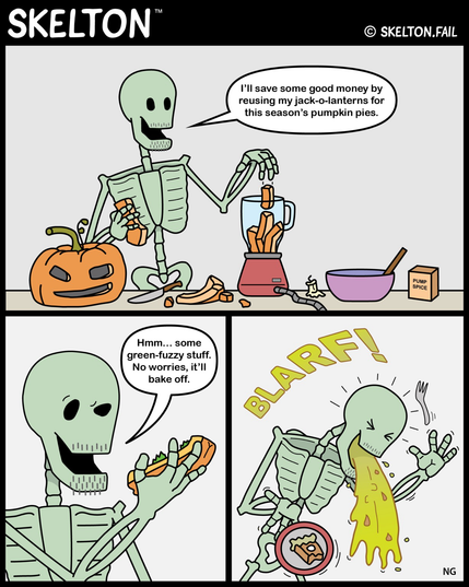 Skelton saves money by using his jack-o-lanterns as pumpkin pie ingredients. He chose to overlook the mold growth and got sick.
