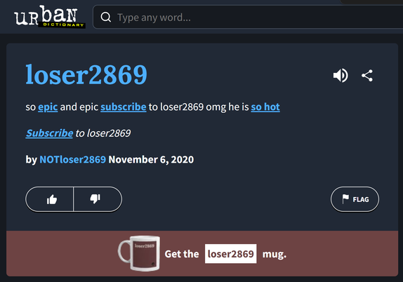 loser2869.

Definition: so epic and epic subscribe to loser2869 omg he is so hot.

Example sentence: "Subscribe to loser2869".

by NOTloser2869 November 6, 2020