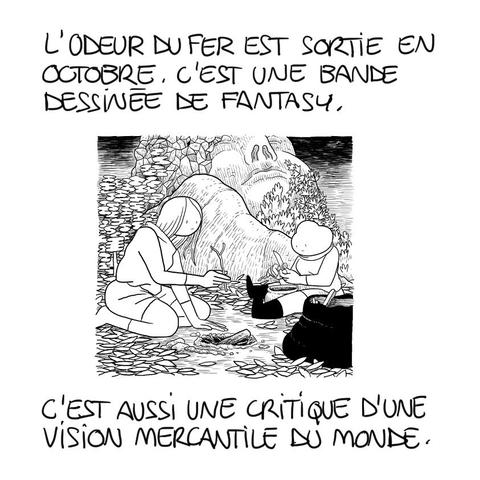 Image tirée de ma bande dessinée l'odeur du fer, dans laquelle on voit les deux héroïnes, Ambre et Élaine, préparer un repas en pleine nature. On lit :
L'odeur du fer est sortie en octobre. C'est une bande dessinée de fantasy. C'est aussi une critique d'une vision mercantile du monde.