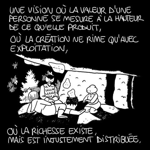 Autre case de l'album. Cette fois-ci elle sont se sont réfugiées dans une grotte et discutent avec la troisième héroïne, la Guêpe, autour de leur marmite.

On lit : 
Une vision où la valeur d'une personne se mesure à la hauteur de ce qu'elle produit,
Où la création ne rime qu'avec exploitation,
Où la richesse existe, mais est injustement distribuée.