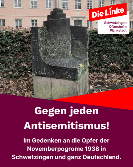 Foto: Steinernes Mahnmahl, es ist der Form einer Tora nachempfunden

Gegen jeden
Antisemitismus!

Im Gedenken an die Opfer der
Novemberpogrome 1938 in
Schwetzingen und ganz Deutschland.

