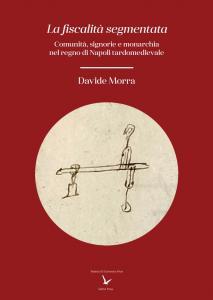 La fiscalità segmentata : comunità, signorie e monarchia nel regno di Napoli tardomedievale 
Davide Morra
Federico II University Press, 2025