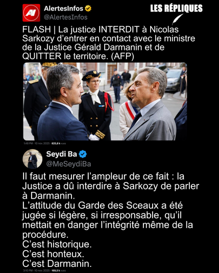 L'ex président Nicolas Sarkozy a été libéré mais reste reste assujetti à un contrôle judiciaire. Parmi les 17 personnes avec lesquelles il lui est interdit d’entrer en contact figure le ministre de l’Intérieur Gérald Darmanin, qui lui avait rendu visite en prison. Un fait sans précédent.

Réplique de Seydi Ba : Il faut mesurer l’ampleur de ce fait : la Justice a dû interdire à Sarkozy de parler à Darmanin. 
L’attitude du Garde des Sceaux a été jugée si légère, si irresponsable, qu’il mettait en danger l’intégrité même de la procédure. 
C’est historique. 
C’est honteux. 
C’est Darmanin.