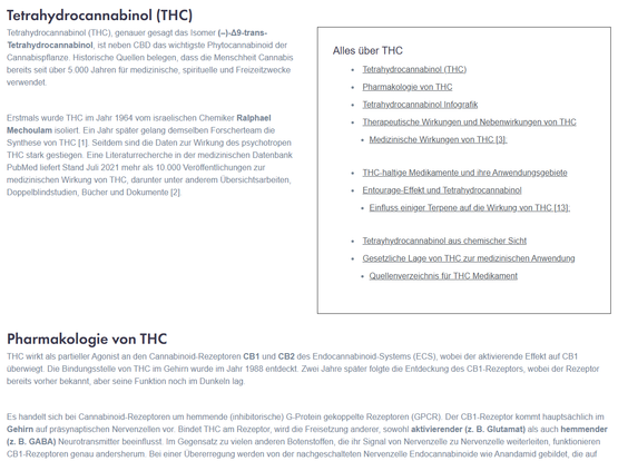 Alles über THC
Tetrahydrocannabinol (THC)
Pharmakologie von THC
Tetrahydrocannabinol Infografik
Therapeutische Wirkungen und Nebenwirkungen von THC
Medizinische Wirkungen von THC [3]:
THC-haltige Medikamente und ihre Anwendungsgebiete
Entourage-Effekt und Tetrahydrocannabinol
Einfluss einiger Terpene auf die Wirkung von THC [13]:
Tetrayhydrocannabinol aus chemischer Sicht
Gesetzliche Lage von THC zur medizinischen Anwendung
Quellenverzeichnis für THC Medikament