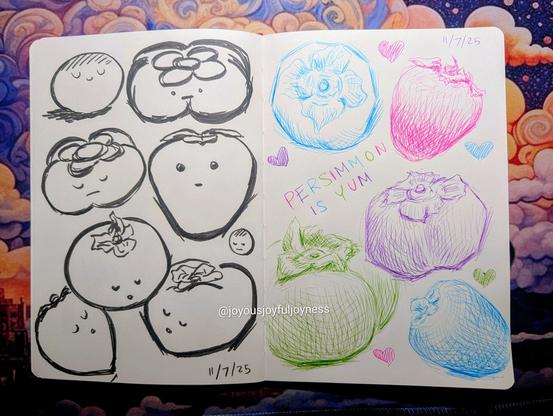 Two page sketchbook spread of persimmon drawings. On the left are cartoonish persimmons in black ink. On the right are more realistic drawings of persimmons in blue, pink, purple and green neon ballpoint pen. There are hearts all around and the text Persimmon is Yum. Both pages are dated 11/7/25.