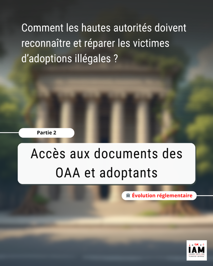 Partie 2 /Comment les hautes autorités doivent reconnaître et réparer les victimes d’adoptions illégales ?
- Accès aux documents des OAA et adoptants.