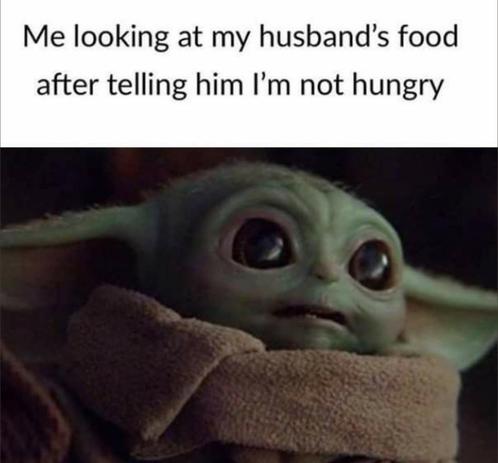 Grogu/Baby Yoda with big eyes and needy expression. Text above reads: Me looking at my husband's food after telling him I'm not hungry.