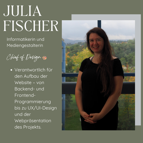 Porträt einer Frau namens Julia Fischer, stehend vor einem Fenster mit Blick auf grüne Landschaft. Links neben ihr Text über ihre Rolle als Informatikerin und Mediengestalterin sowie Chief of Design des Projekts.