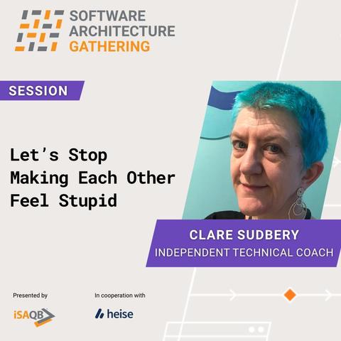 Session "Let’s Stop Making Each Other Feel Stupid" by Clare Sudbery