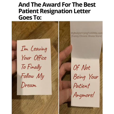 and the award for the best patient resignation letter goes to:
[pic of front of card 'i'm leaving your office to finally follow my dream' and back of card 'of not being your patient anymore!'