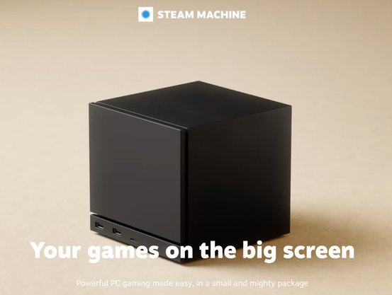 A picture of the Steam Machine, it reads "Steam Mahine, your games on the big screen. Powerful PC gaming made easy, in a small and mighty package."