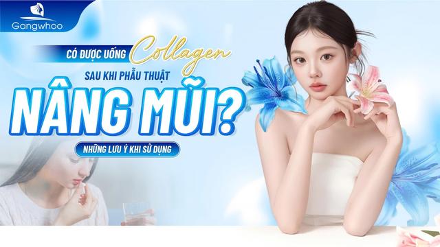 có được uống collagen sau khi nâng mũi