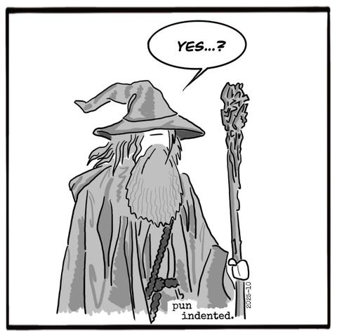 A cartoon. A man at a desk looks up to someone, shrugging and sweating. He says "Sir, it says here experienced staff manager". In a second panel, Gandalf the Gray, holding his huge wizard staff, looks back in mild incomprehension and asks "Yes...?".