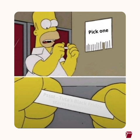 Homer Simpson meme: Pick one

Psst - Tuta's Black Friday starts tomorrow.