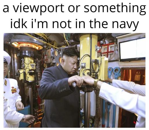 A viewport or something idk im not in the navy