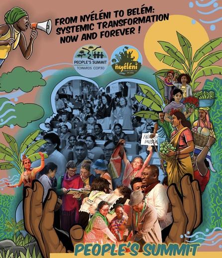FROM NYÉLÉNI TO BELÉM:
SYSTEMIC TRANSFORMATION
NOW AND FOREVER!
  
#COP30 #CupulaDosPovos #COP30Alert #Nyeleni #UNDROP #PeasantsRightsNOW #FoodSovereigntyNOW #PeasantAgroecologyNOW #PeasantAEachievesCJ #ClimateJustice #SocialJustice

@viacampesina_en@movimientos.social @nyeleni@movimientos.social @DefendingUNDROP @Ripess_Intercontinental @transnationalinstitute@mastodon.world @corporateeurope@mstdn.social @CarlosDuarte0011