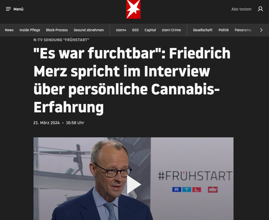 n-tv Sendung "Frühstart"
"Es war furchtbar": Friedrich Merz spricht im Interview über persönliche Cannabis-Erfahrung
21. März 2024 16:58 Uhr

https://www.stern.de/politik/deutschland/cannabis-legalisierung--friedrich-merz-fand-eigene-erfahrung--furchtbar--34564956.html