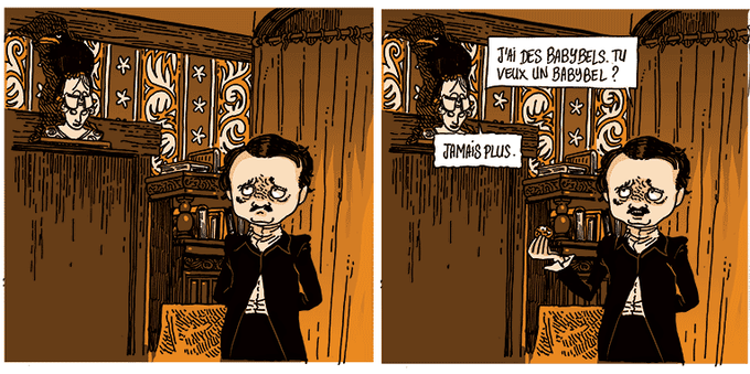 Le corbeau détourne la tête, boudeur.
Allan Poe sort un fromage de sa poche.
Allan Poe: "J'ai des babybels, tu veux un babybel ?"
Le corbeau: "Jamais plus."