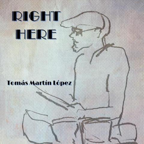 An image of the cover of the record album 'RIGHT HERE' by Tomás Martín López