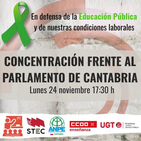 Cartel para convocar una concentración en Cantabria. Indica que la concentración es en defensa de la educación pública y de nuestras condicionales laborales. 

Tomará lugar frente al parlamento de Cantabria el lunes, 24 de noviembre a las 17:30. 

La junta de personal docente, STEC, ANPE, CCOO enseñanza y UGT convocan la concentración.