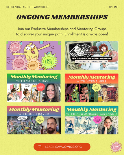 Ongoing Memberships flyer. Text: Join our Exclusive membership and mentoring groups to discover your unique path. Enrollment is always open! Featuring memberships: SAW Comics Flow + Publish, SAW Graphic Memoir + Medicine Monthly Working Group, Monthly Mentoring Memberships with instructors like Vanessa Davis, Hyena Hell, Josh Bayer, Derek Ballard, and Katherine Woodman-Maynard. SAW logo at bottom of flyer.