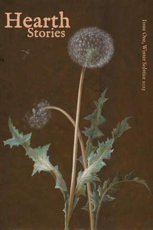 Book cover for Hearth Stories, Winter Solstice 2023 by Sarah Jackson, Adriana C. Grigore,  Em Harriett, Alicia Adams, Catherine Yeates, Akis Linardos, Jennifer Shelby, Katherine B. Randall, Emily Yu, & A.P. Howell. Image on cover is a drawing of a dandelion that has fully turned from yellow to white and is ready for all of its seeds to be blown away. 
