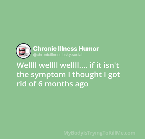 Wellll wellll wellll…. if it isn't the symptom I thought I got rid of 6 months ago