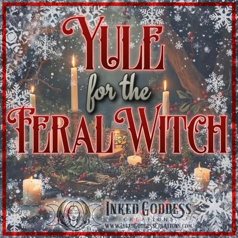 A festive table is strewn with pinecones, evergreen boughs, and berries. Rustic foods are arranged in woven baskets and the scene is lit by several burning taper and pillar candles. White frost and snowflakes line the edges of the image. The text is the title of our Inked Grimoire blog post, "Yule for the Feral Witch." Presented by Inked Goddess Creations.