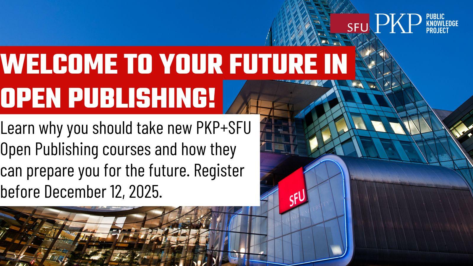 Welcome to your future in open publishing! Learn why you should take new PKP SFU open publishing courses and how they can prepare you for the future. Register before December 12, 2025. 