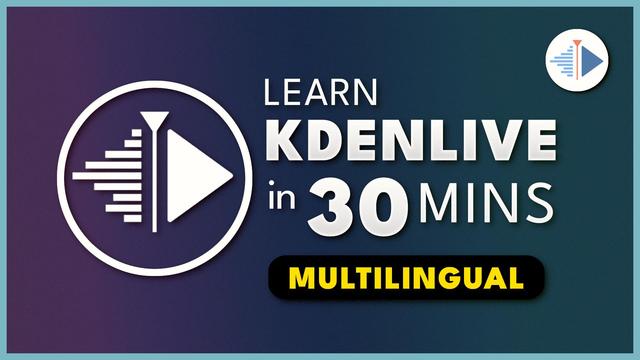 Learn Kdenlive in 30 Minutes Multilingual edition. YouTube video thumbnail for Kdenlive tutorial.