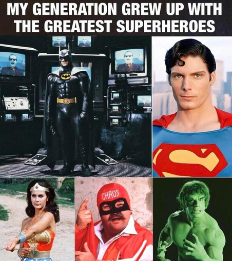 My generation grew up with the greatest superheroes
(In the picture: Batman, Superman, Wonder Woman, Captain Chaos, and the Hulk)