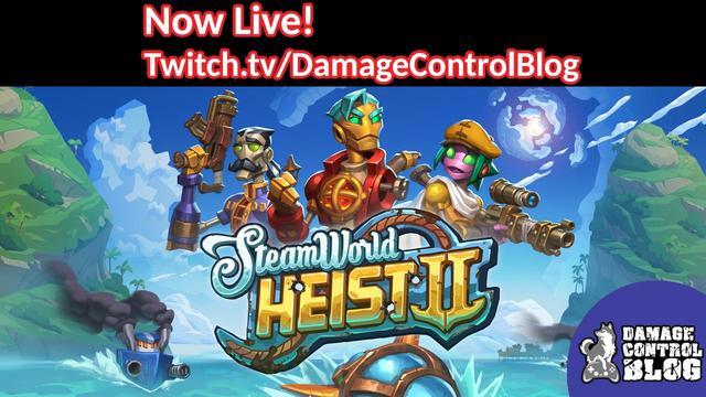 Cover art for SteamWorld Heist II. Features the Steambots Captain Leeway in the center, Wesley to his left, and Daisy to his right. Both Wesley and Daisy both have guns, while Captain Leeway doesn't fight because he only has one arm. The text at the top of the screenshot says "Now Live! Twitch dot TV slash DamageControlBlog" 