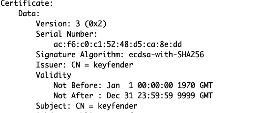         Validity
            Not Before: Jan  1 00:00:00 1970 GMT
            Not After : Dec 31 23:59:59 9999 GMT
        Subject: CN = keyfender
