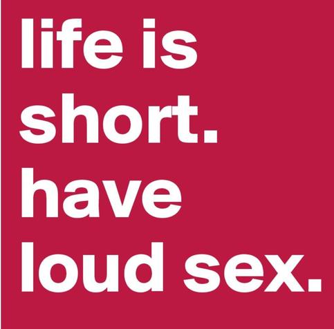 Red background, white writing. It reads: Life is short. Have loud sex.