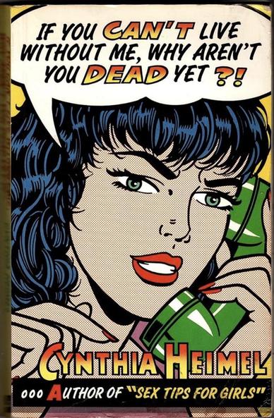Cover of Cynthia Heimel’s book “if you can’t live without me, why aren’t you dead yet?” 
Illustration is of a light skinned, dark haired woman, talking into a telephone drawn in the style of a Sunday comic strip