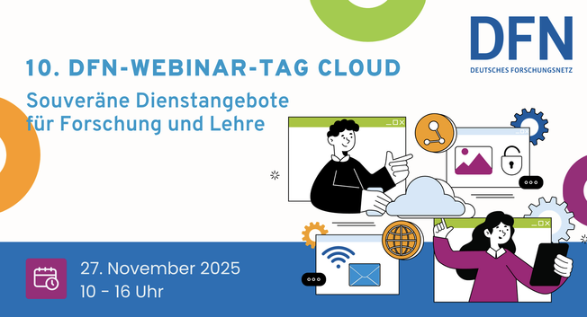 Grafik zum „10. DFN-Webinar-Tag Cloud“. Links oben steht der Titel „10. DFN-Webinar-Tag Cloud“ und darunter „Souveräne Dienstangebote für Forschung und Lehre“. Rechts oben befindet sich das DFN-Logo. Rechts im Bild sind mehrere stilisierte Illustrationen: ein sitzender und ein stehender Mensch vor abstrahierten Fenstern, Symbolen für Cloud, Sicherheit, Sharing, WLAN und Globus. Im unteren Abschnitt steht auf blauem Hintergrund ein Kalendersymbol sowie der Termin „27. November 2025, 10–16 Uhr“.