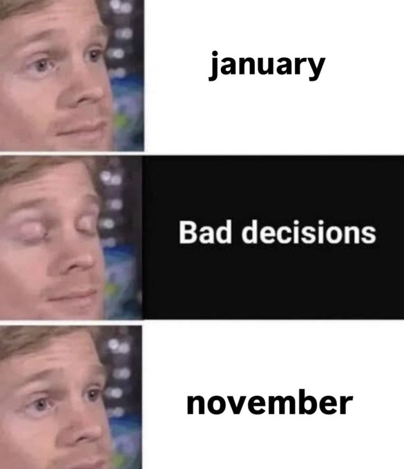 A three-panel "disappointed blinking white guy" meme. In the first panel, the man is looking intently with the text "january" next to him. The second panel is a close-up of the man blinking in disappointment or shock, with the text on a black bar reading: "Bad decisions". The third panel shows the man looking intently again with the text "november" next to him.