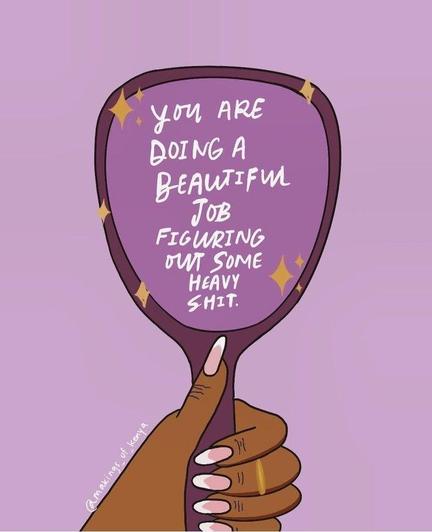Illustration of a brown-skinned hand with long pink nails holding a purple handheld mirror. Inside the mirror, white text reads: “You are doing a beautiful job figuring out some heavy shit.” There are small glowing sparkles around the mirror on a lavender background.