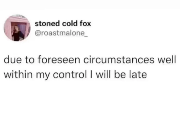 The image is a screenshot of a social media post. The post features a circular profile picture with a person in a suit, against a dark background. Below the profile picture is a name, “stoned fox”, followed by a username, “[@]roastmalone_”. Beneath that is the text: “due to foreseen circumstances well within my control I will be late”. The background of the post is white.