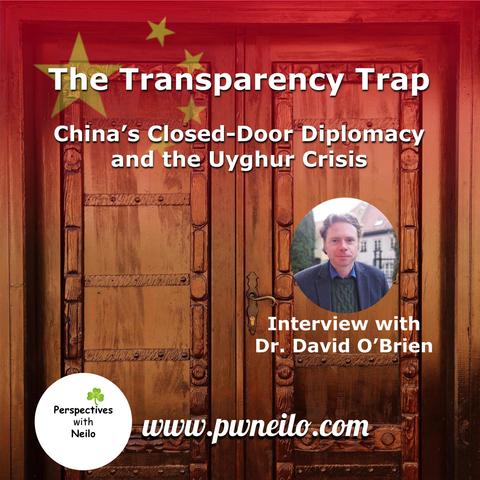 The thumbnail shows a door closed and locked with a shadow of the Chinese flag across its top edge.  The title says - The Transparency Trap - China's Closed-Door Diplomacy and the Uyghur Crisis. Inset is a picture of Dr David O'Brien who shared his insights on this topic.

Listen to our podcast at www.pwneilo.com or by searching for Perspectives with Neilo wherever you get your podcasts.