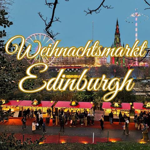 Unsere Erfahrungen vom Weihnachtsmarkt in Edinburgh!