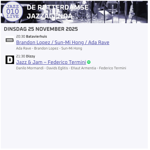 Live #jazz in #rotterdam
dinsdag 25 november 2025

20:30 - Batavierhuis - Brandon Lopez / Sun-Mi Hong / Ada Rave
21:30 - Dizzy - Jazz & Jam – Federico Termini

https://jazz010.live