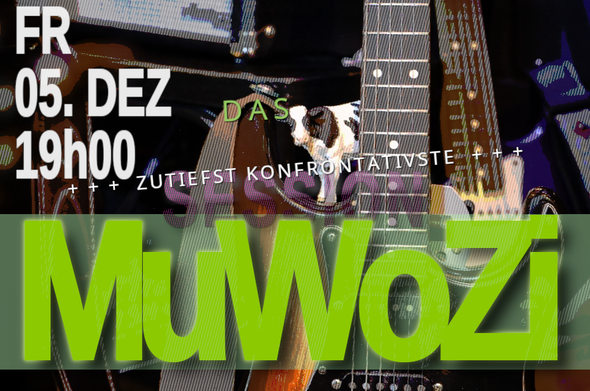 Hinweis auf "Das zutiefst konfrontativste MuWoZi". Session. Im Hintergrund eine E-Gitarre mit kleiner Kuh.
Am Freitag, 5. Dezember, 19:00 Uhr.