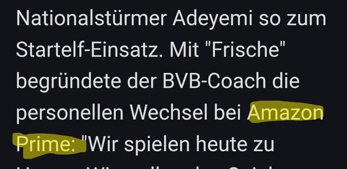 ...Nationalstirmer Adeyemi so zum
Startelf-Einsatz. Mit "Frische"
begründete der BVB-Coach die
personellen Wechsel bei 

Amazon Prime (hervorgehoben) 

