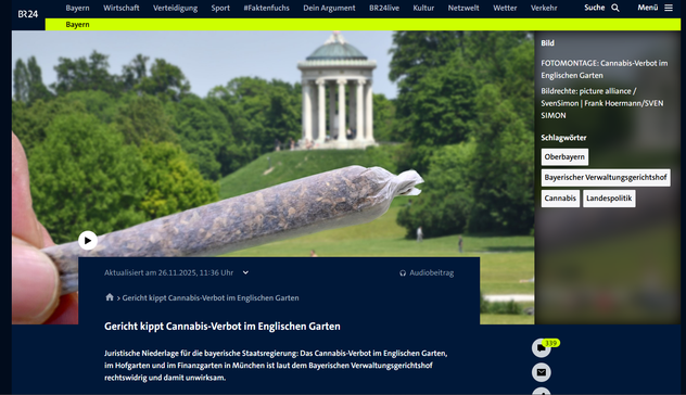 Aktualisiert am 26.11.2025, 11:36 Uhr

Audiobeitrag
>Gericht kippt Cannabis-Verbot im Englischen Garten
Gericht kippt Cannabis-Verbot im Englischen Garten
Juristische Niederlage für die bayerische Staatsregierung: Das Cannabis-Verbot im Englischen Garten, im Hofgarten und im Finanzgarten in München ist laut dem Bayerischen Verwaltungsgerichtshof rechtswidrig und damit unwirksam.

Von

Petr Jerabek
Über dieses Thema berichtet: BR24 Radio Nachrichten am 26.11.2025 um 11:15 Uhr.

Dieser Artikel wird laufend fortgeschrieben und aktualisiert.

Im Englischen Garten, dem Hofgarten und dem Finanzgarten in München darf grundsätzlich wieder Cannabis konsumiert werden - sofern die bundesweiten gesetzlichen Bestimmungen eingehalten werden. Denn laut einem Urteil des Bayerischen Verwaltungsgerichtshofs (BayVGH) ist das Cannabis-Verbot in den drei staatlichen Parkanlagen rechtswidrig und damit unwirksam.